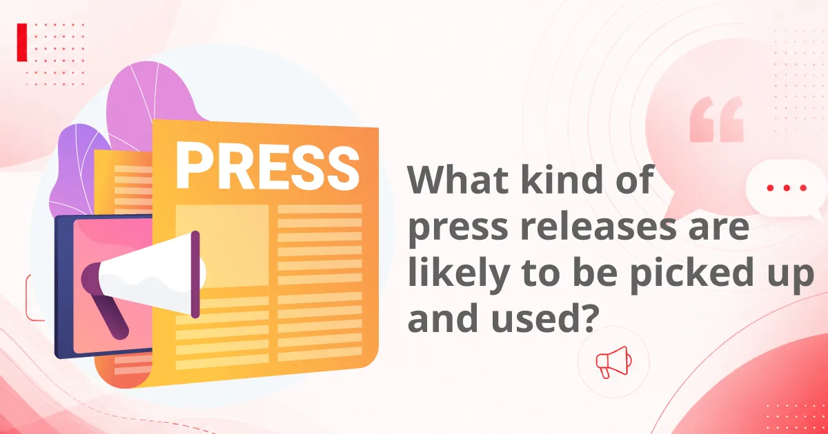 Cover artiles What kind of press releases are likely to be picked up and used